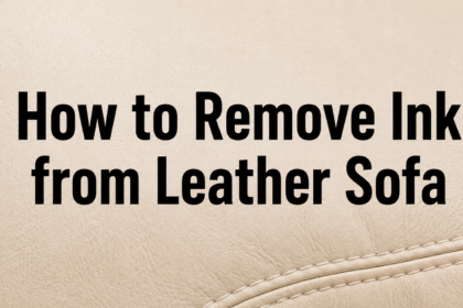 How to Remove Ink from Leather Sofa: Easy Step-by-Step Guide