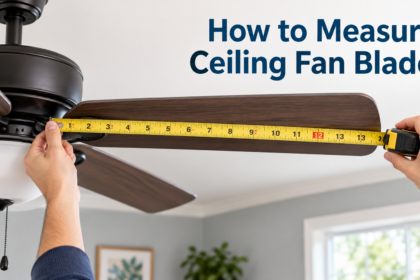 How to Measure Ceiling Fan Blades